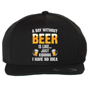 A Day Without Beer Is Like Just Ding I Have No Idea Tee Cool Gift Wool Snapback Cap