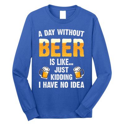 A Day Without Beer Is Like Just Ding I Have No Idea Tee Cool Gift Long Sleeve Shirt