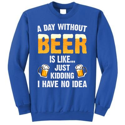 A Day Without Beer Is Like Just Ding I Have No Idea Tee Cool Gift Sweatshirt