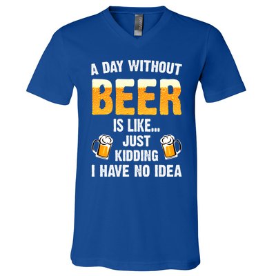 A Day Without Beer Is Like Just Ding I Have No Idea Tee Cool Gift V-Neck T-Shirt