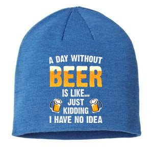 A Day Without Beer Is Like Just Ding I Have No Idea Tee Cool Gift Sustainable Beanie