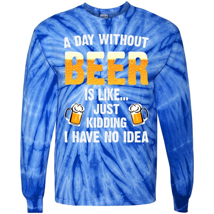 A Day Without Beer Is Like Just Ding I Have No Idea Tee Cool Gift Tie-Dye Long Sleeve Shirt