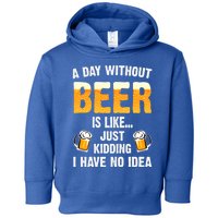 A Day Without Beer Is Like Just Ding I Have No Idea Tee Cool Gift Toddler Hoodie