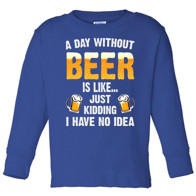 A Day Without Beer Is Like Just Ding I Have No Idea Tee Cool Gift Toddler Long Sleeve Shirt