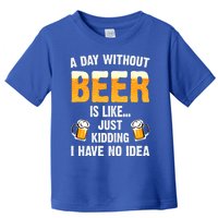 A Day Without Beer Is Like Just Ding I Have No Idea Tee Cool Gift Toddler T-Shirt