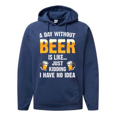 A Day Without Beer Is Like Just Ding I Have No Idea Tee Cool Gift Performance Fleece Hoodie