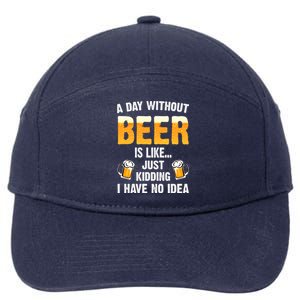 A Day Without Beer Is Like Just Ding I Have No Idea Tee Cool Gift 7-Panel Snapback Hat