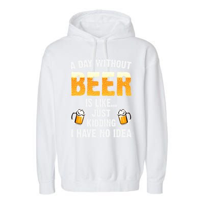 A Day Without Beer Is Like Just Ding I Have No Idea Tee Cool Gift Garment-Dyed Fleece Hoodie