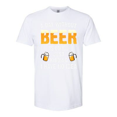 A Day Without Beer Is Like Just Ding I Have No Idea Tee Cool Gift Softstyle CVC T-Shirt