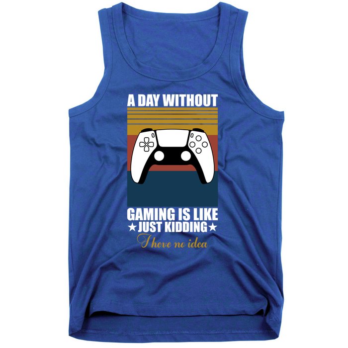 A Day Without Gaming Is Like Just Ding I Have No Idea Gift Tank Top