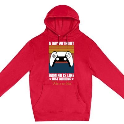 A Day Without Gaming Is Like Just Ding I Have No Idea Gift Premium Pullover Hoodie