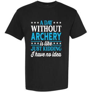 A Day Without Archery Funny Archery Gift Garment-Dyed Heavyweight T-Shirt