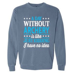 A Day Without Archery Funny Archery Gift Garment-Dyed Sweatshirt