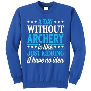 A Day Without Archery Funny Archery Gift Sweatshirt