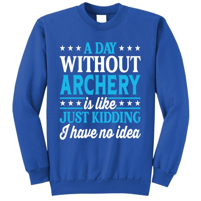 A Day Without Archery Funny Archery Gift Sweatshirt