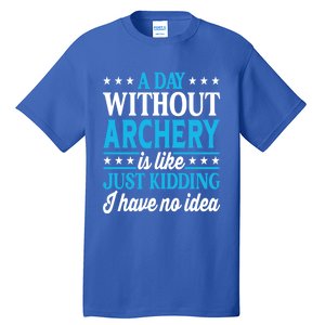 A Day Without Archery Funny Archery Gift Tall T-Shirt