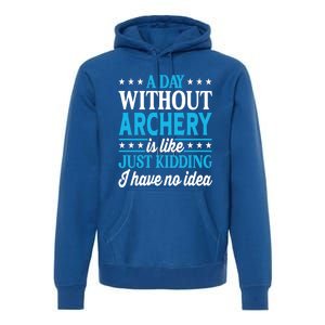 A Day Without Archery Funny Archery Gift Premium Hoodie