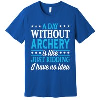 A Day Without Archery Funny Archery Gift Premium T-Shirt