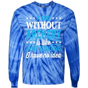 A Day Without Archery Funny Archery Gift Tie-Dye Long Sleeve Shirt