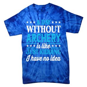 A Day Without Archery Funny Archery Gift Tie-Dye T-Shirt