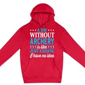 A Day Without Archery Funny Archery Gift Premium Pullover Hoodie