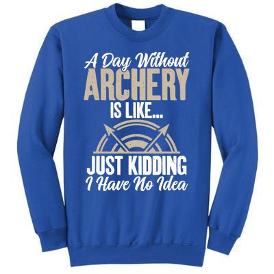 A Day Without Archery Is Like Just Ding No Idea Archery Gift Tall Sweatshirt