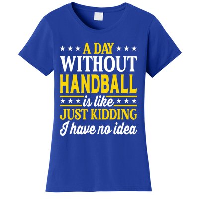 A Day Without Handball Funny Handball Player Handball Gift Women's T-Shirt