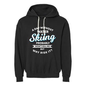 A Day Without Water Skiing Funny Weekend Waterskiing Gift Garment-Dyed Fleece Hoodie