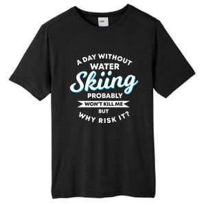 A Day Without Water Skiing Funny Weekend Waterskiing Gift Tall Fusion ChromaSoft Performance T-Shirt