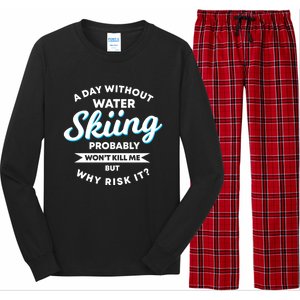 A Day Without Water Skiing Funny Weekend Waterskiing Gift Long Sleeve Pajama Set