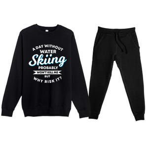 A Day Without Water Skiing Funny Weekend Waterskiing Gift Premium Crewneck Sweatsuit Set