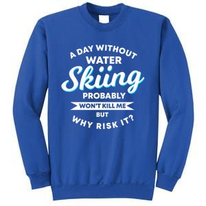 A Day Without Water Skiing Funny Weekend Waterskiing Gift Sweatshirt