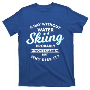 A Day Without Water Skiing Funny Weekend Waterskiing Gift T-Shirt