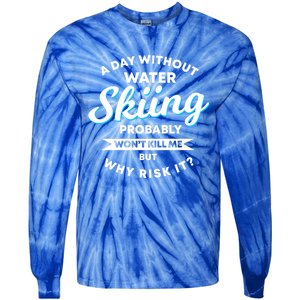 A Day Without Water Skiing Funny Weekend Waterskiing Gift Tie-Dye Long Sleeve Shirt