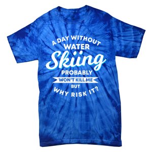 A Day Without Water Skiing Funny Weekend Waterskiing Gift Tie-Dye T-Shirt