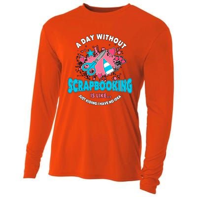 A Day Without Scrapbooking Scrapbooker Gift Scrapbook Funny Gift Cooling Performance Long Sleeve Crew