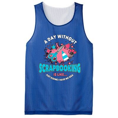 A Day Without Scrapbooking Scrapbooker Gift Scrapbook Funny Gift Mesh Reversible Basketball Jersey Tank