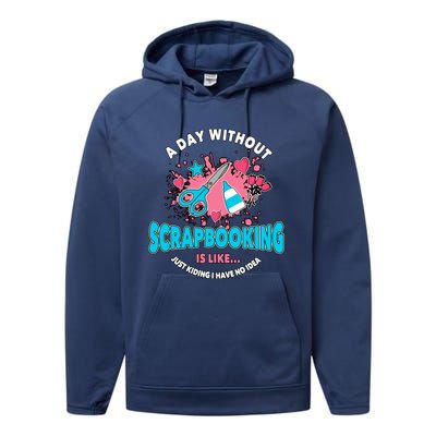 A Day Without Scrapbooking Scrapbooker Gift Scrapbook Funny Gift Performance Fleece Hoodie