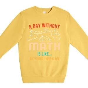 A Day Without Math Is Like Math Student Math Teacher Gift Premium Crewneck Sweatshirt