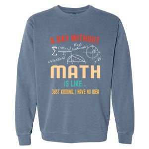 A Day Without Math Is Like Math Student Math Teacher Gift Garment-Dyed Sweatshirt