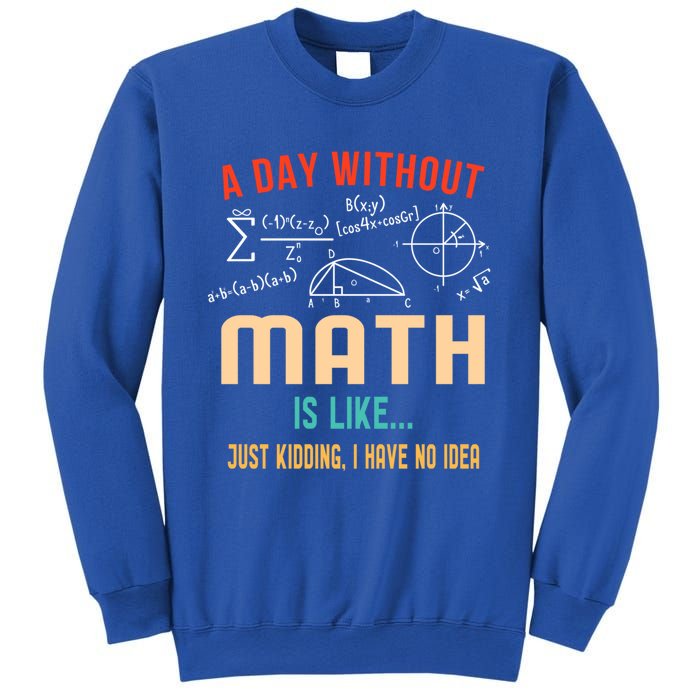 A Day Without Math Is Like Math Student Math Teacher Gift Sweatshirt