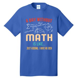 A Day Without Math Is Like Math Student Math Teacher Gift Tall T-Shirt