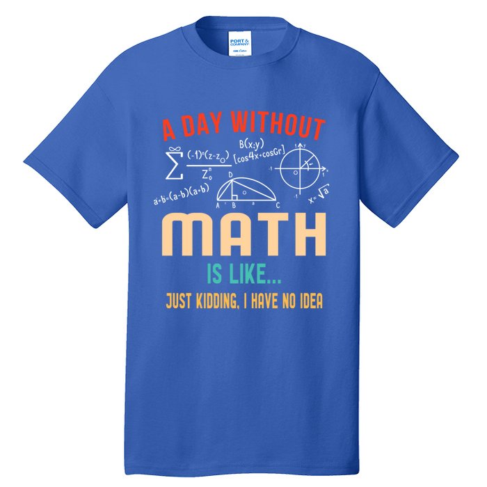 A Day Without Math Is Like Math Student Math Teacher Gift Tall T-Shirt