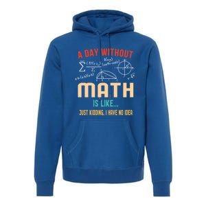 A Day Without Math Is Like Math Student Math Teacher Gift Premium Hoodie