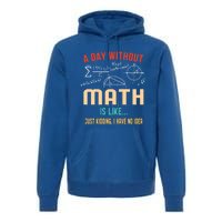 A Day Without Math Is Like Math Student Math Teacher Gift Premium Hoodie