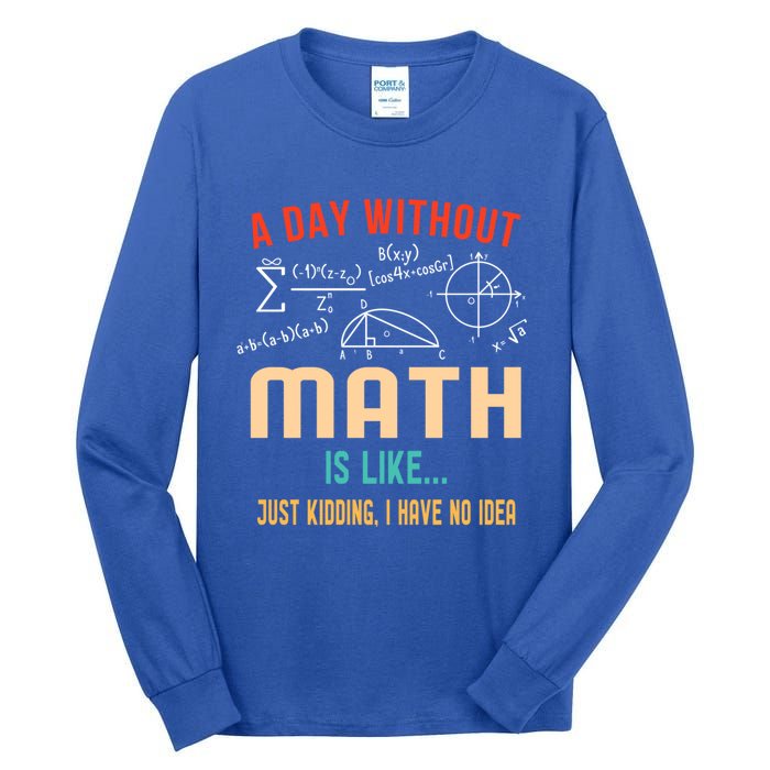 A Day Without Math Is Like Math Student Math Teacher Gift Tall Long Sleeve T-Shirt