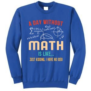 A Day Without Math Is Like Math Student Math Teacher Gift Tall Sweatshirt