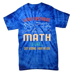 A Day Without Math Is Like Math Student Math Teacher Gift Tie-Dye T-Shirt