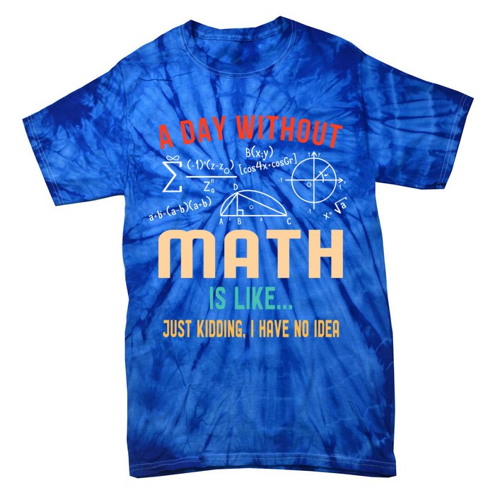 A Day Without Math Is Like Math Student Math Teacher Gift Tie-Dye T-Shirt