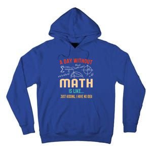 A Day Without Math Is Like Math Student Math Teacher Gift Tall Hoodie